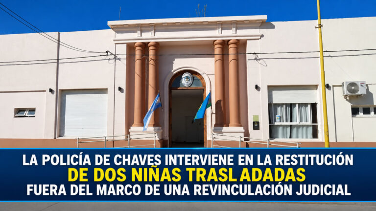 LA POLICÍA DE CHAVES INTERVIENE EN LA RESTITUCIÓN DE DOS NIÑAS TRASLADADAS FUERA DEL MARCO DE UNA REVINCULACIÓN JUDICIAL
